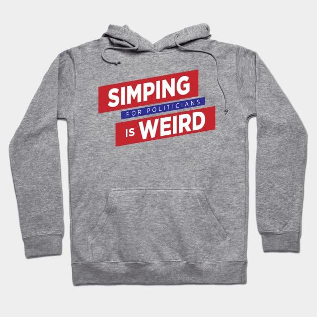 Simping For Politicians is Weird Hoodie by theunderfold